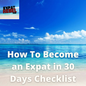 How To Become an Expat in 30 Days Checklist-2