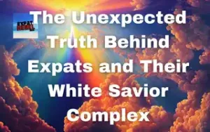 The Unexpected Truth Behind Expats and Their White Savior Complex